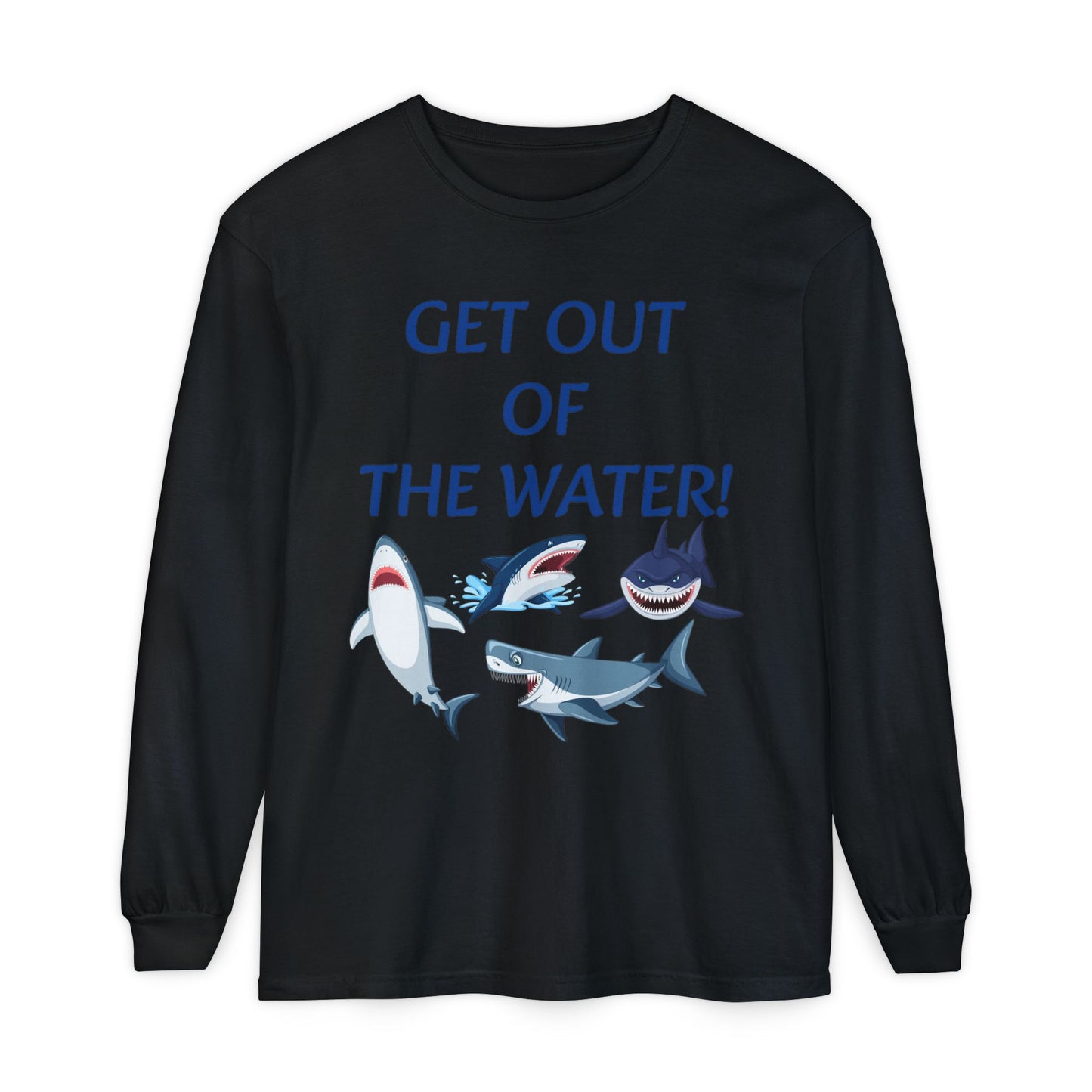 GET OUT OF THE WATER! Adult Unisex Long Sleeve T-Shirt