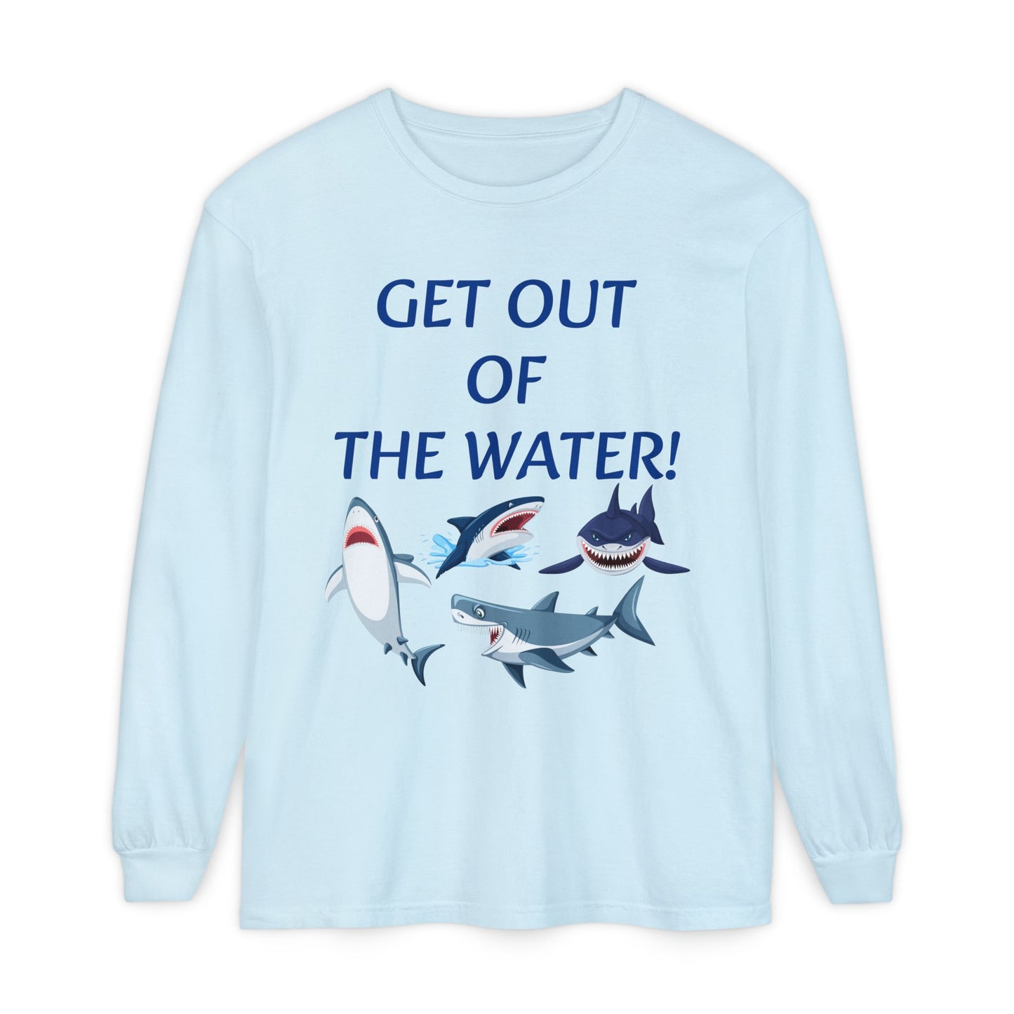 GET OUT OF THE WATER! Adult Unisex Long Sleeve T-Shirt
